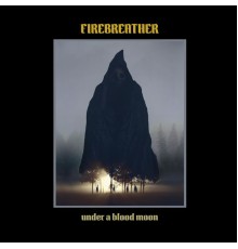 Firebreather - Under A Blood Moon