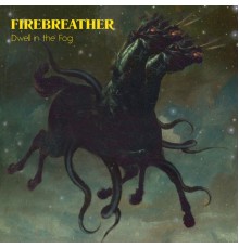 Firebreather - Dwell in the Fog