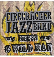 Firecracker Jazz Band - The Firecracker Jazz Band Meets the Wild Man