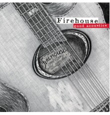 Firehouse - Good Acoustics