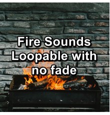Fireplace Music, Fire Sounds & Fireplace Sounds, Fireplace Dream, Paudio - Fire Sounds Loopable with no fade