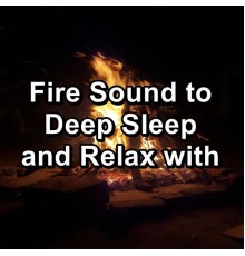 Fireplace Music, Fireplace Dream, Fire Sounds & Fireplace Sounds, Paudio - Fire Sound to Deep Sleep and Relax with