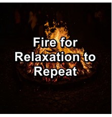 Fireplace Music, Fireplace Dream, Fire Sounds & Fireplace Sounds, Paudio - Fire for Relaxation to Repeat