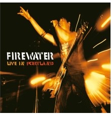 Firewater - Live in Portland (Live)