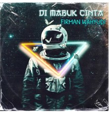 Firman Wahyudi - DI MABUK CINTA