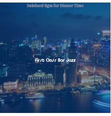First Class Bar Jazz - Subdued Bgm for Dinner Time