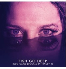 Fish Go Deep - Blue Flame