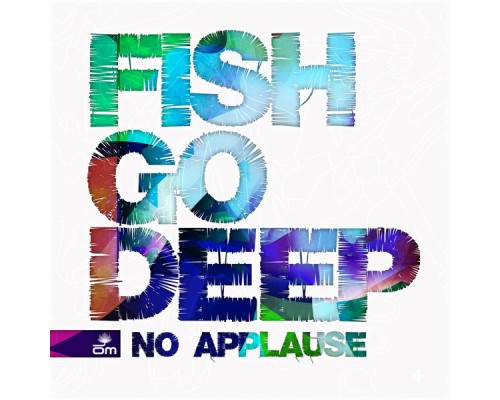 Fish Go Deep - No Applause