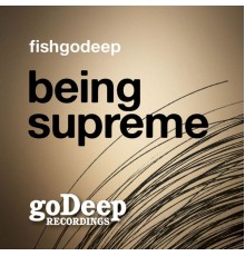 Fish Go Deep - Being Supreme