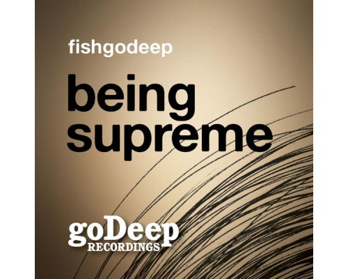 Fish Go Deep - Being Supreme