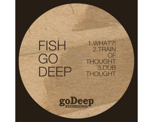 Fish Go Deep - What?!