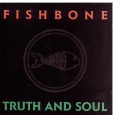 Fishbone - Truth And Soul