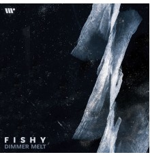 Fishy - Dimmer Melt