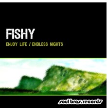 Fishy - Enjoy Life / Endless Nights