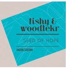 Fishy & Woodtekr - Seed of Hope