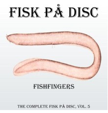 Fisk På Disc - Fishfingers (The Complete Fisk På Disc, Vol. 5)