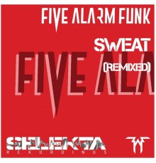 Five Alarm Funk - Sweat  (Remixed)