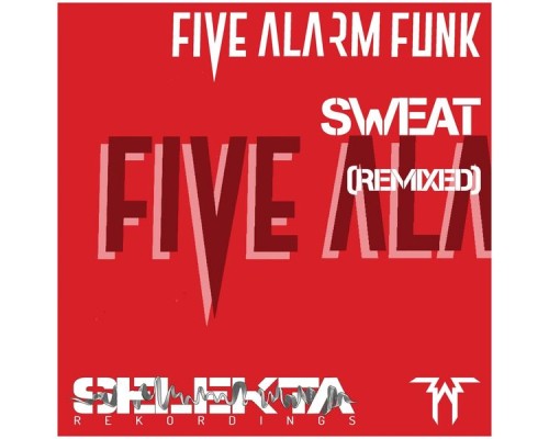 Five Alarm Funk - Sweat  (Remixed)