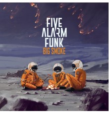 Five Alarm Funk - Big Smoke