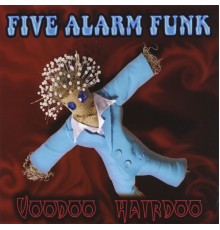 Five Alarm Funk - Voodoo Hairdoo