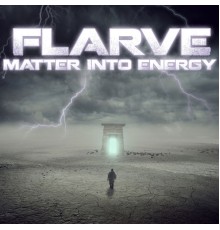 Flarve - Matter into Energy