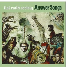 Flat Earth Society - Answer Songs