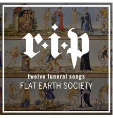 Flat Earth Society - R.I.P (Twelve Funeral Songs)