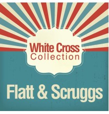 Flatt & Scruggs - White Cross Collection