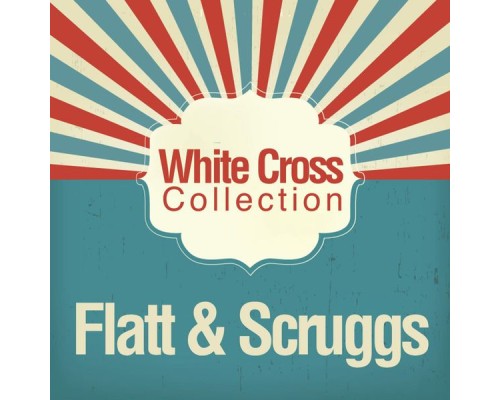 Flatt & Scruggs - White Cross Collection