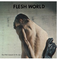 Flesh World - The Wild Animals in My Life