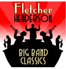 Fletcher Henderson - Big Band Classics