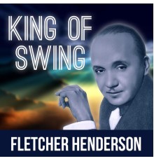 Fletcher Henderson - King of Swing