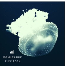 Flex Rock - 500 Miles Rule