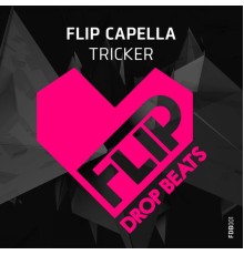 Flip Capella - Tricker (Remixes)