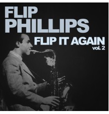 Flip Phillips - Flip It Again!, Vol. 2