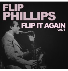 Flip Phillips - Flip It Again!, Vol. 1