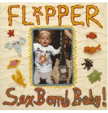 Flipper - Sex Bomb Baby! (Flipper)