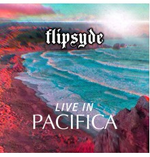 Flipsyde - Live In Pacifica