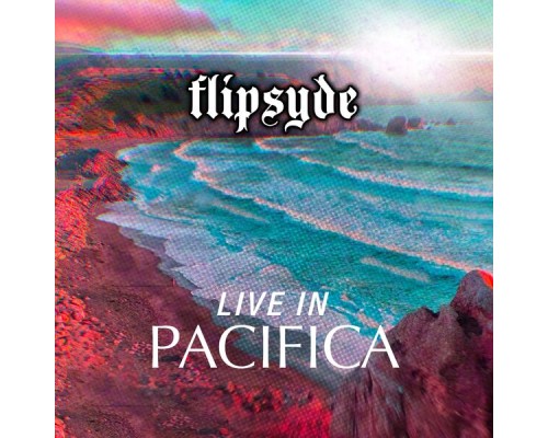 Flipsyde - Live In Pacifica