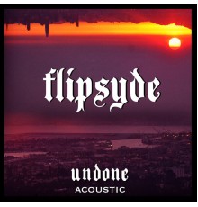 Flipsyde - Undone (Acoustic)