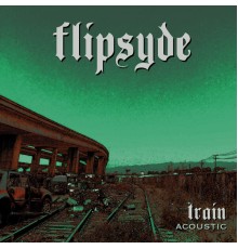 Flipsyde - Train (Acoustic)