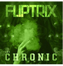 Fliptrix - The Chronic