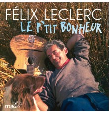 Félix Leclerc - Le p'tit bonheur