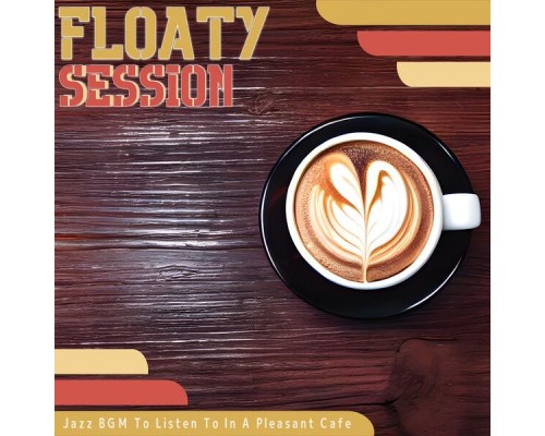 Floaty Session, Tetsuhiro Kobayashi - Jazz Bgm to Listen to in a Pleasant Cafe Floaty Session, Tetsuhiro Kobayashi - Jazz Bgm to Listen to in a Pleasant Cafe