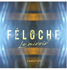 Féloche - Le miroir  (Remixes)