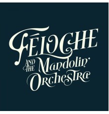 Féloche - Féloche & The Mandolin' Orchestra