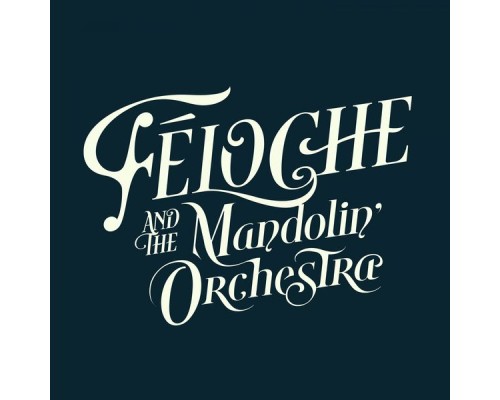 Féloche - Féloche & The Mandolin' Orchestra