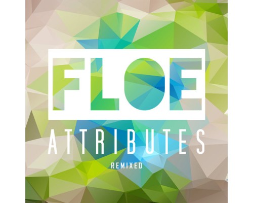 Floe - Attributes Remixed