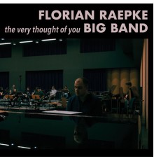Florian Raepke Big Band - The Very Thought Of You