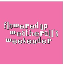 Flowered Up - Weatherall's Weekender